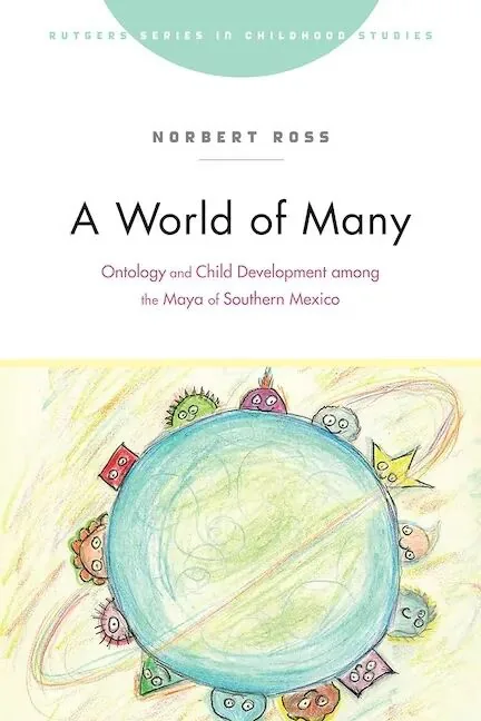 书影:《A World of Many: Ontology and Child Development among the Maya of Southern Mexico》,作者诺伯特·罗斯(Norbert Ross),封面下方是蜡笔风格的插画,一个圆形星球被多个彩色小人像环绕。