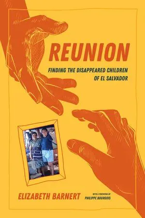 书影:《Reunion: Finding the Disappeared Children of El Salvador》,作者伊丽莎白·巴内特(Elizabeth Barnert),封面是橙色背景上两只伸向彼此的手绘手臂,中间嵌有一张家庭合影。