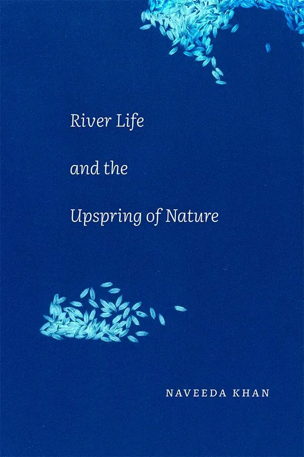书影:《River Life and the Upspring of Nature》,作者纳维达·可汗(Naveeda Khan),封面是深蓝底色上散落的浅蓝色叶片状图案。