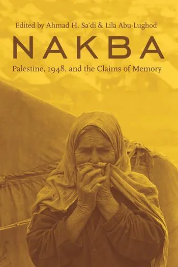 《Nakba: Palestine, 1948, and the Claims of Memory》,艾哈迈德·萨迪与莉拉·阿布-卢赫德编;封面为泛黄色调照片,一位头戴头巾的老年妇女双手掩面痛哭,背景可见帐篷。