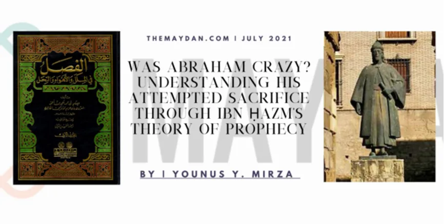 网页截图,标题为“Was Abraham Crazy? Understanding His Attempted Sacrifice Through Ibn Hazm's Theory of Prophecy”,作者尤努斯·Y. 米尔扎,页眉标注 themaydan.com 与2021年7月,两侧配有书影与雕像图片。