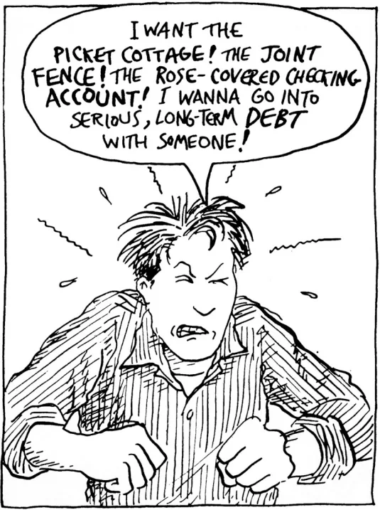 黑白线条漫画,人物皱眉握拳大喊,对话框英文原文为“I want the picket cottage! The joint fence! The rose-covered checking account! I wanna go into serious, long-term debt with someone!”
