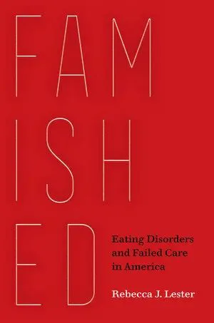 书影,《Famished: Eating Disorders and Failed Care in America》书封,作者Rebecca J. Lester,红色背景上以镂空字体竖排书名。