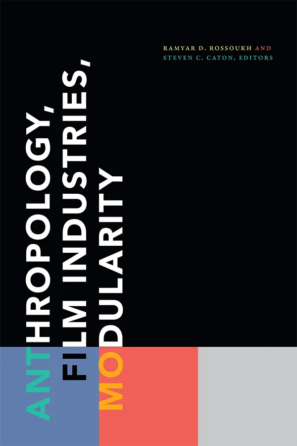 《人类学、电影行业、模块化》(Anthropology, Film Industries, Modularity)封面,编者拉姆亚·罗素克(Ramyar D. Rossoukh)与斯蒂文·坎顿(Steven C. Caton)。黑色底上竖排大号白字书名,底部并列蓝、红、灰三色色块。