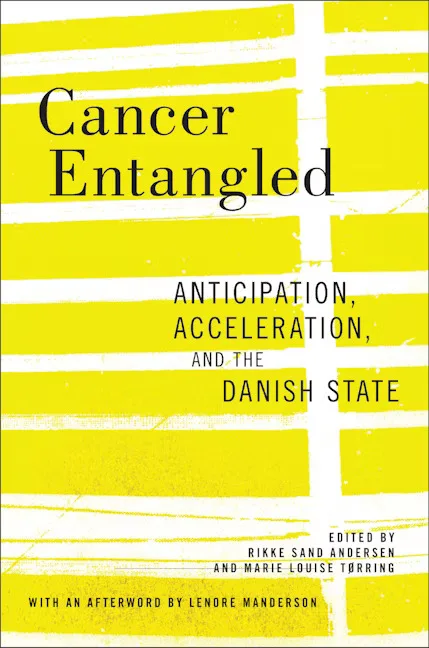 封面书名Cancer Entangled:Anticipation, Acceleration, and the Danish State,编者Rikke Sand Andersen、Marie Louise Tørring;纯图形设计,亮黄色底上有白色横向色块。