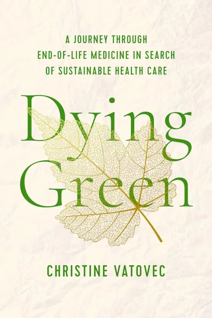 封面书名Dying Green:A Journey through End-of-Life Medicine in Search of Sustainable Health Care,作者Christine Vatovec;米白底上是一片带叶脉纹理的绿色枯叶插画。
